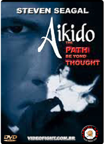 STEVEN SEAGAL - AIKIDO THE PATH BEYOND THOUGHT