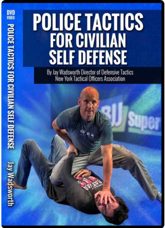 JAY WADSWORTH - POLICE SELF DEFENSE TACTICS FOR THE STREET