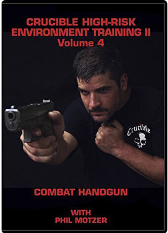 PHIL MOTZER - #02 - CRUCIBLE HIGH-RISK ENVIRONMENT TRAINING VOL.04 COMBAT HANDGUN