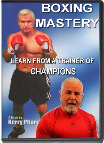 KERRY PHARR - BOXING MASTERY - LEARN FROM A TRAINER OF CHAMPIONS