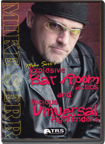 MIKE SERR - EXPLOSIVE BAR ROOM TACTICS & VICIUS UNIVERSAL FIGHT ENDERS