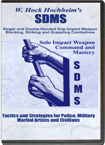 W. HOCK HOCHHEIM - S.D.M.S. SINGLE AND DOUBLE-HANDED - SOLO IMPACT WEAPON COMMAND AND MASTERY