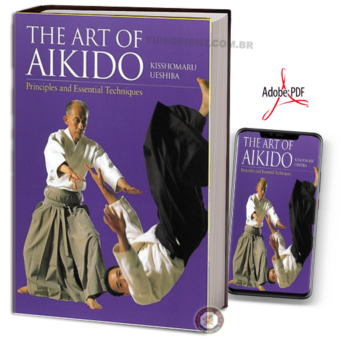 KISSHOMARU UESHIBA - THE ART OF AIKIDO - PRINCIPLES AND ESSENTIAL TECHNIQUES PDF