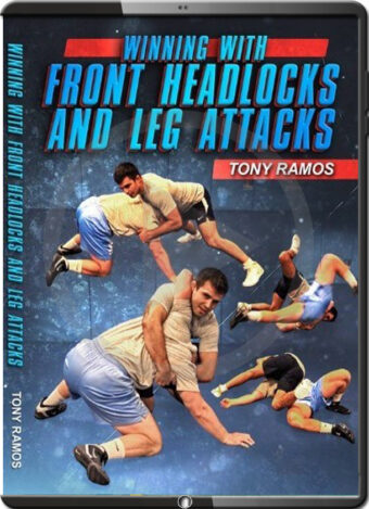 TONY RAMOS - WINNING WITH THE FRONT HEADLOCK & LEG ATTACKS