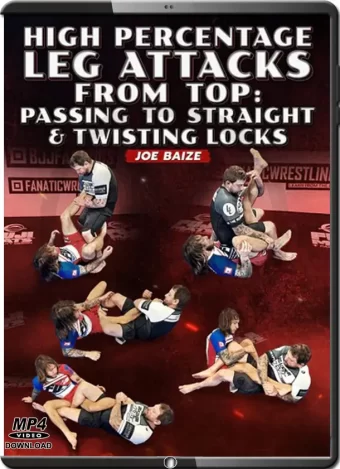 JOE BAIZE - HIGH PERCENTAGE LEG ATTACKS FROM TOP VOL.01