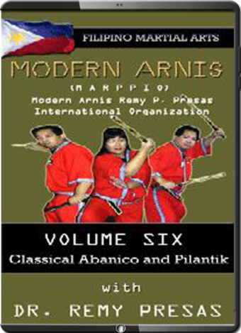REMY PRESAS - MODERN ARNIS - CLASSICAL ABANICO AND PILANTIK - VOL.06