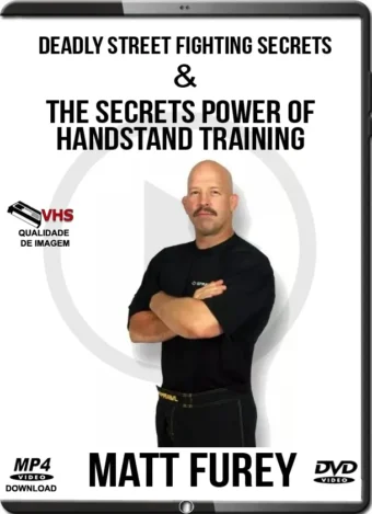 MATT FUREY’S DEADLY STREET FIGHTING SECRETS & THE SECRETS POWER OF HANDSTAND TRAINING