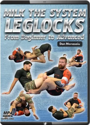 DAN MANASOIU - MILK THE SYSTEM - LEG LOCKS FROM BEGINNER TO ADVANCED