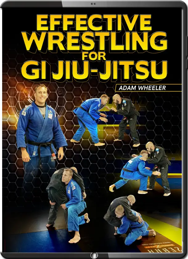 ADAM WHEELER EFFECTIVE WRESTLING FOR JIU JITSU