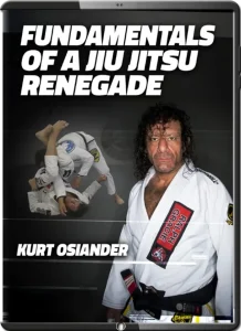 KURT OSIANDER FUNDAMENTALS OF A JIU JITSU RENEGADE
