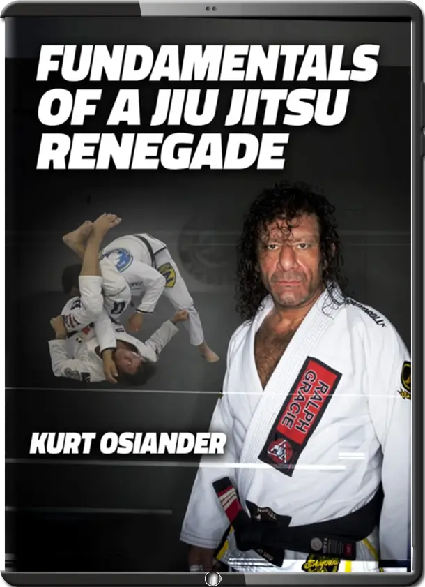 KURT OSIANDER FUNDAMENTALS OF A JIU JITSU RENEGADE