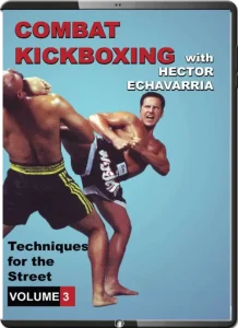 HECTOR ECHAVARRIA COMBAT KICKBOXING VOL.03 TECHNIQUES FOR THE STREET