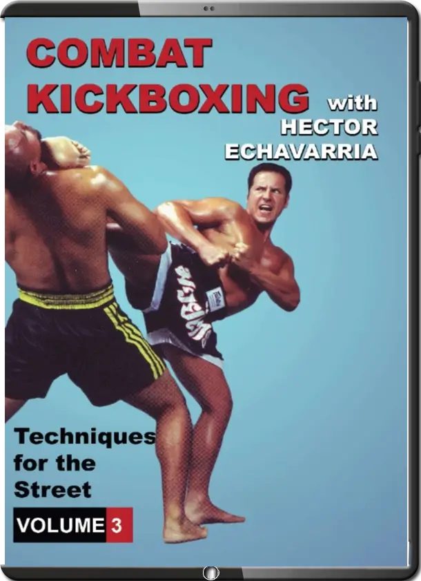 HECTOR ECHAVARRIA COMBAT KICKBOXING VOL.03 TECHNIQUES FOR THE STREET