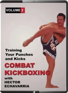 HECTOR ECHAVARRIA – COMBAT KICKBOXING VOL.02 – TRAINING YOUR PUNCHES & KICKS