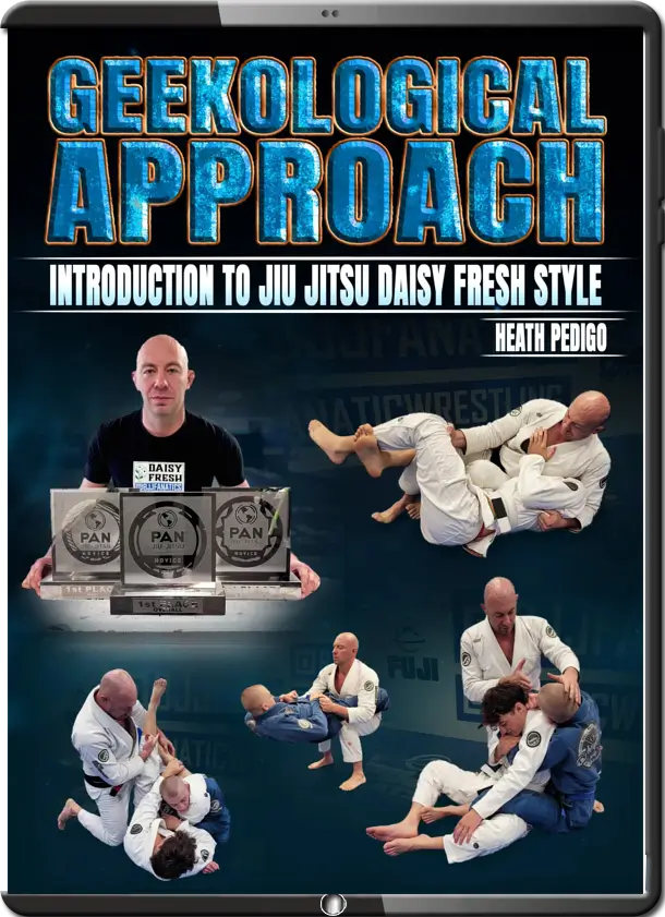 HEATH PEDIGO GEEKOLOGICAL APPROACH INTRODUCTION TO JIU JITSU DAISY FRESH STYLE