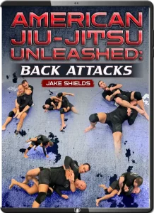 JAKE SHIELDS AMERICAN JIU JITSU UNLEASHED BACK ATTACKS