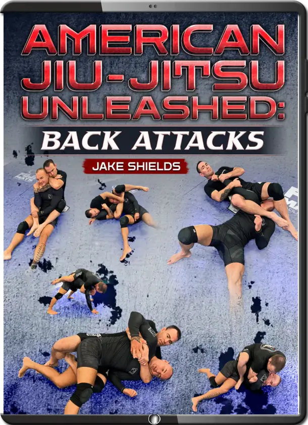 JAKE SHIELDS AMERICAN JIU JITSU UNLEASHED BACK ATTACKS