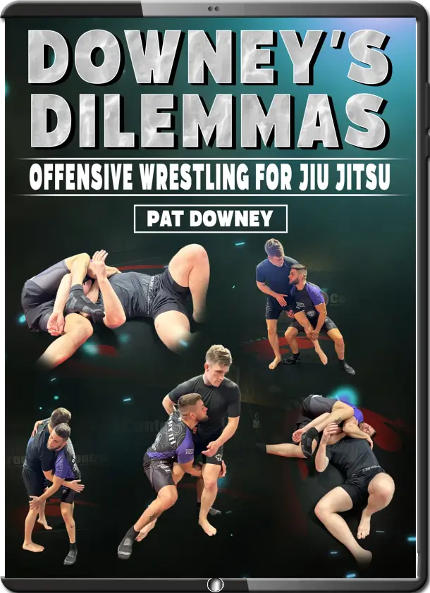 PAT DOWNEY – DOWNEY’S DILEMMAS – OFFENSIVE WRESTLING FOR JIU JITSU