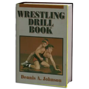 DENNIS A. JOHNSON WRESTLING DRILL BOOK PDF