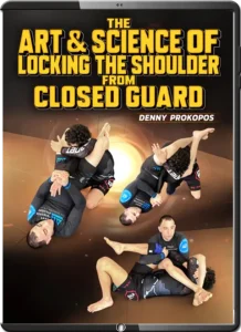 DENNY PROKOPOS THE ART & SCIENCE OF LOCKING THE SHOULDER FROM CLOSED GUARD
