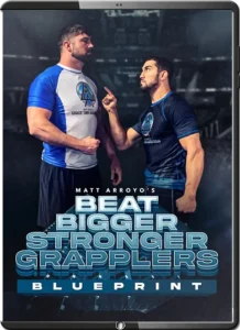 MATT ARROYO BEAT BIGGER STRONGER GRAPPLERS BLUEPRINT
