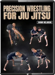 SHAWN MELASON PRECISION WRESTLING FOR JIU JITSU