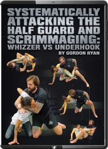 SYSTEMATICALLY ATTACKING THE HALF GUARD AND SCRIMMAGING WHIZZER VS UNDERHOOK BY GORDON RYAN