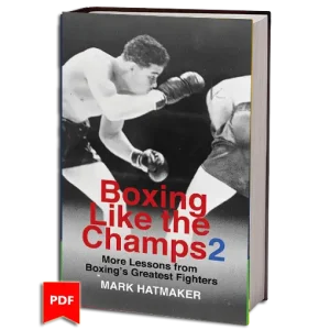 Boxing Like the Champs 2 More Lessons from Broxings Greatest Fighters Mark Hatmaker
