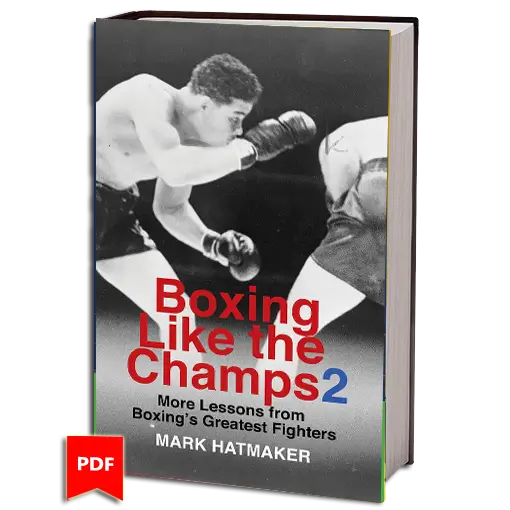 Boxing Like the Champs 2 More Lessons from Broxings Greatest Fighters Mark Hatmaker