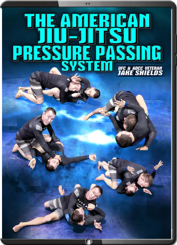 JAKE SHIELDS THE AMERICAN JIU JITSU PRESSURE PASSING SYSTEM