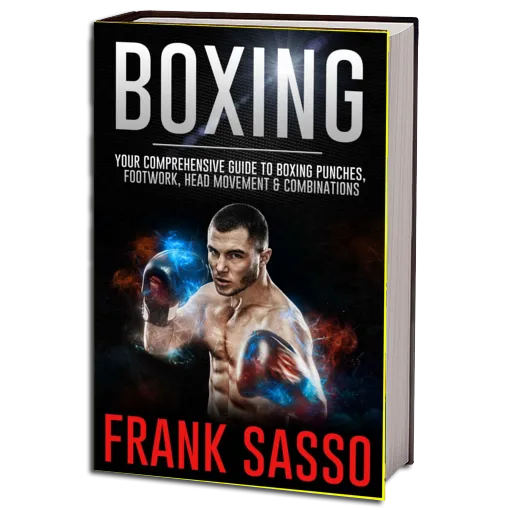Boxing Your Comprehensive Guide To Boxing Punches, Footwork, Head Movement Combinations (Frank Sasso)