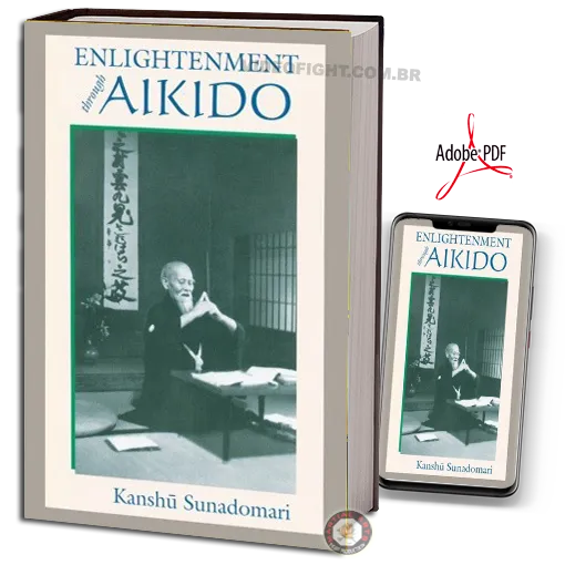 Kanshu Sunadomari Enlightenment through Aikido
