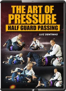 LUIZ DENTINHO THE ART OF PRESSURE HALF GUARD PASSING