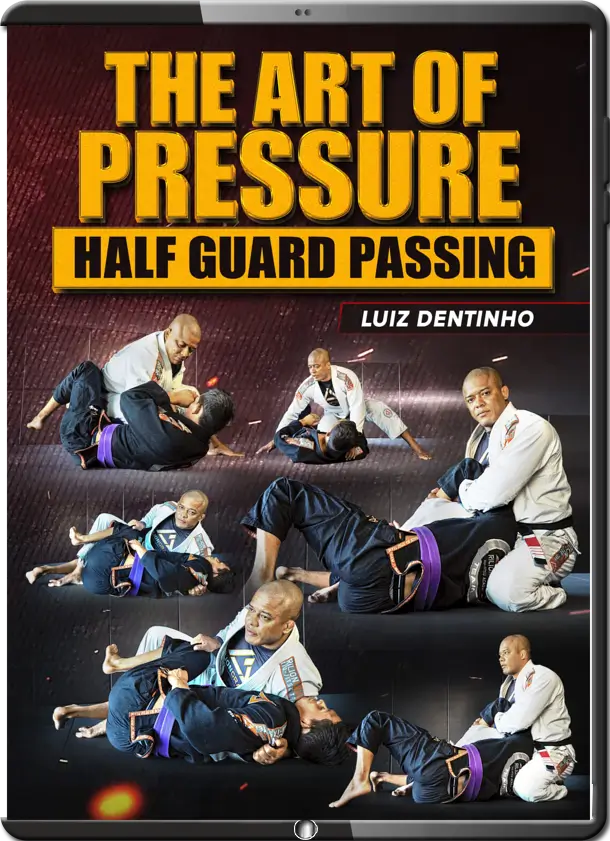 LUIZ DENTINHO THE ART OF PRESSURE HALF GUARD PASSING
