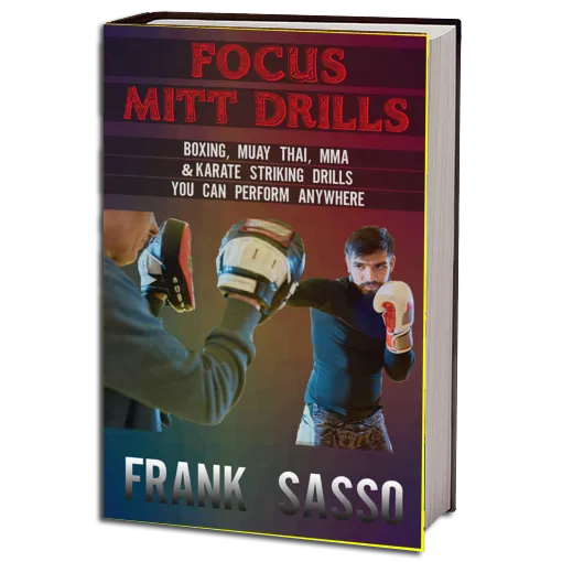Sasso Frank Focus Mitt Drills Boxing, Muay Thai, MMA & Karate Striking Drills You Can Perform Anywhere