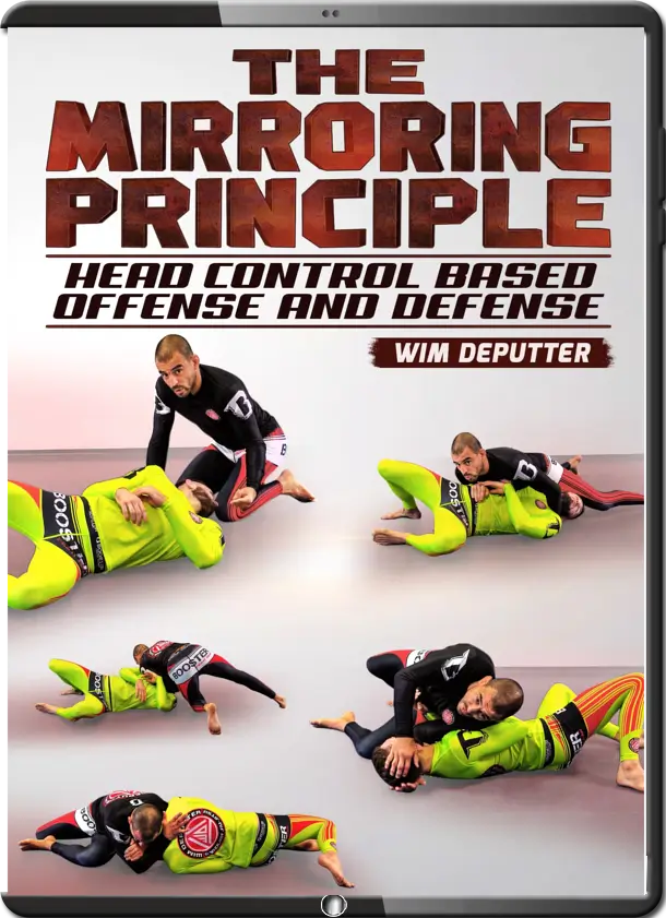 WIM DEPUTTER - THE MIRRORING PRINCIPLE - HEAD CONTROL BASED OFFENSE AND DEFENSE