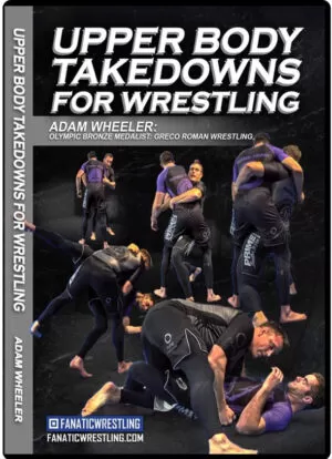ADAM WEELER – UPPER BODY TAKEDOWNS FOR WRESTLING