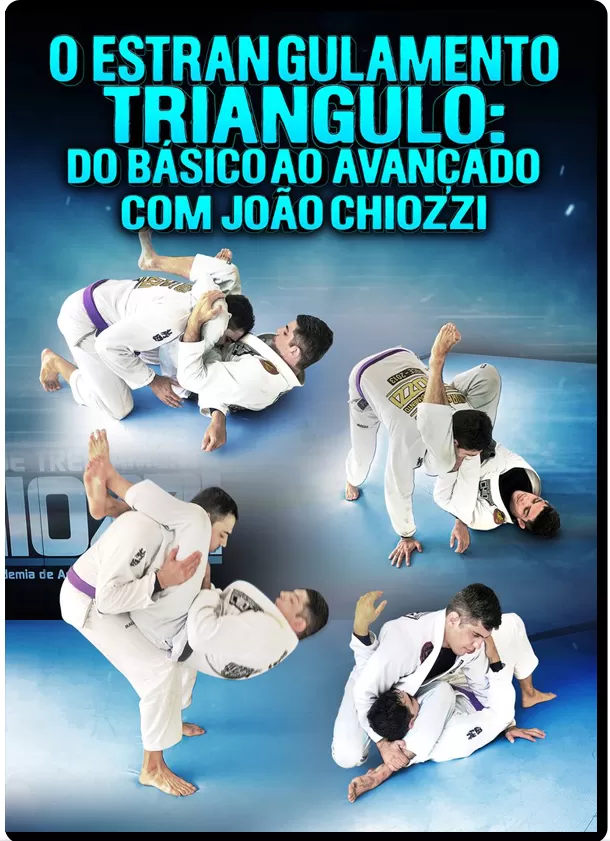 JOÃO CHIOZZI - O ESTRANGULAMENTO TRIANGULO: DO BÁSICO AO AVANÇADO