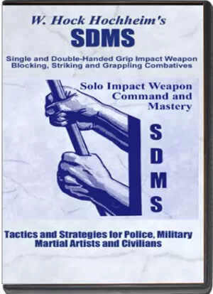 W. HOCK HOCHHEIM - S.D.M.S. SINGLE AND DOUBLE-HANDED - SOLO IMPACT WEAPON COMMAND AND MASTERY